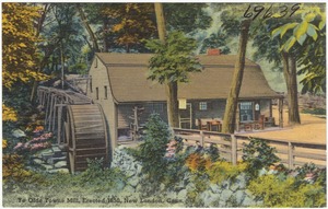 Ye Old Towne Mill, erected 1650, New London, Conn.