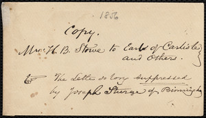 Copies of letters by Harriet Beecher Stowe, the Earl of Shaftesbury, and the Earl of Carlisle, [1857?]