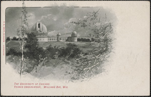 The University of Chicago. Yerkes Observatory, Williams Bay, Wis.