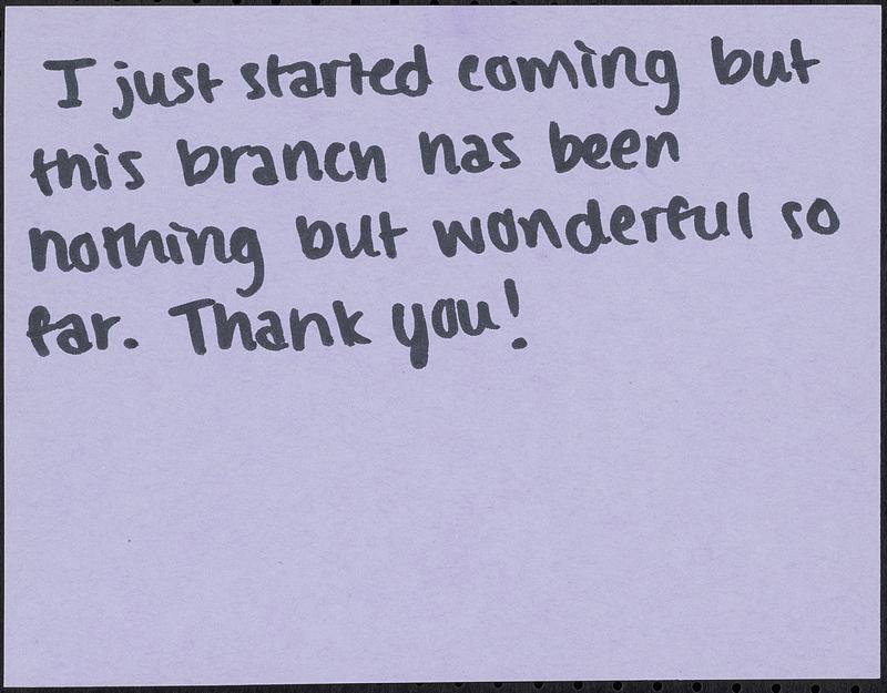 I just started coming but this branch has been nothing but wonderful so far. Thank you!