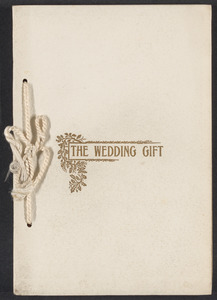 Sacco-Vanzetti Case Records, 1920-1928. Defense Papers. Booklet: "The Wedding Gift. The Certificate, Marriage Service Prose and Poetical Selections on Marriage and the Home," Copyright 1890, certificate 1896, 1896. Box 12, Folder 31, Harvard Law School Library, Historical & Special Collections