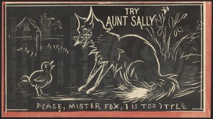 Try Aunt Sally - pease, Mr. Fox, I is too little