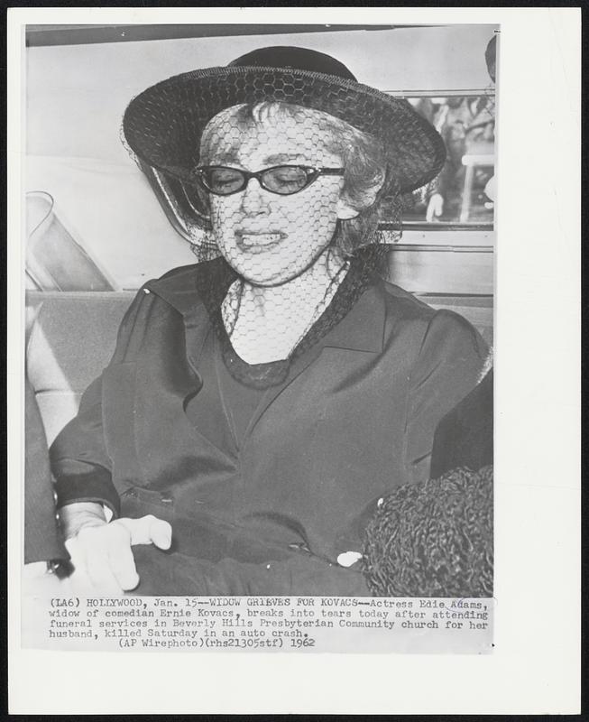 Widow Grieves for Kovacs-- Actress Edie Adams, widow of comedian Ernie Kovacs, breaks into tears today after attending funeral services in Beverly Hills Presbyterian Community church for her husband, killed Saturday in an auto crash.