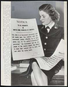 Washington -- Notice -- Wave Lt. Erma H. Nash of Toledo, O., today displays notices which will be posted at soft coal mines under government control. The posters, signed by J. A. Krug, interior secretary, appeal to miners "to honor their contract and to mine the coal which the nation needs." Lt. Nash is a member of the staff of Capt. N. H. Collision, administrator of the seized mines.