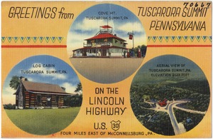 Greetings from Tuscarora Summit Pennsylvania, on the Lincoln Highway U.S. 30, four miles east of McConnellsburg, PA.