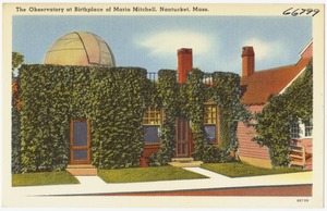 The observatory at birthplace of Maria Mitchell, Nantucket, Mass.