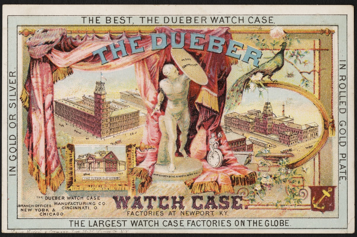 The Dueber watch case. The best, the Dueber watch case. In gold or silver, in rolled gold plate, the largest watch case factories on the globe.