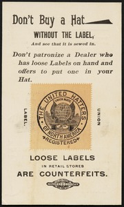 Don't buy a hat without a label, and see that it is sewed in. Don't patronize a dealer who has loose labels on hand and offers to put one in your hat. Loose labels in retail stores are counterfeits.