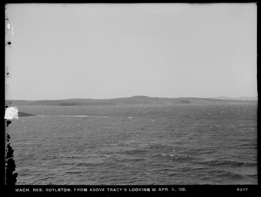 Wachusett Reservoir, view of reservoir from above Tracy's, looking west, Boylston, Mass., Apr. 9, 1908