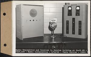 Contract No. 109, Radio System Installation, Ware, Belchertown, Pelham, Barre, Clinton, Southborough, radio transmitter and receiver in service building at Shaft 8, Barre, Mass., May 16, 1941