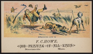 Newton photographs collection : advertising trade cards - Advertising trade cards - Newton trade cards - F. C. Howe, Job Printing of All Kinds, Newtonville, Mass. - Breaking Him In -