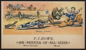 Newton photographs collection : advertising trade cards - Advertising trade cards - Newton trade cards - F. C. Howe, Job Printing of All Kinds, Newtonville, Mass. - Whoa! Emma! -
