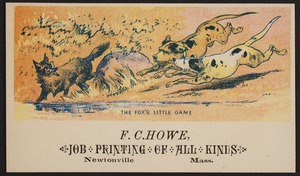 Newton photographs collection : advertising trade cards - Advertising trade cards - Newton trade cards - F. C. Howe, Job Printing of All Kinds, Newtonville, Mass. - The Fox's Little Game -