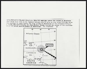 This UPI news map traces the course of Hurricane Cleo which bore down on the Leeward Islands with 80 mile an hour winds 8/22. The storm was expected to crash across the tiny island f Guadeloupe in the afternoon 8/22. In a 9 A.M. EDT bulletin, the San Juan Weather Bureau located the center of the hurricane about 100 miles east-southeast of Guadeloupe.