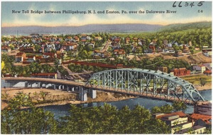 New toll bridge between Philipsburg, N. J. and Easton, Pa. over the Delaware River