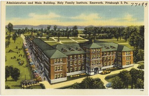 Administration and main building, Holy Family Institute, Emsworth, Pittsburg 2, Pa.