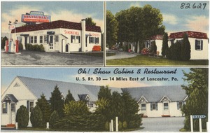 Oh! Shaw Cabins & Restaurant, U.S. Rt. 30 -- 14 miles east of Lancaster, Pa.