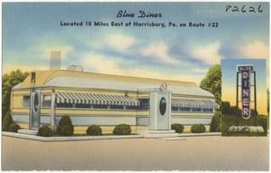 Blue Diner, located 10 miles east of Harrisburg, Pa., on Route #22
