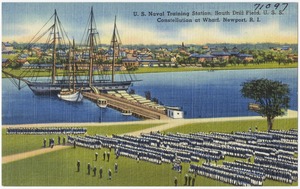 U. S. Naval Training Station, drill field, U. S. S. Constellation at Wharf, Newport, R.I.