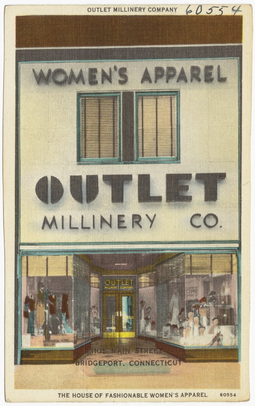 Outlet Millinery Company, 1105 Main Street, Bridgeport, Connecticut. The house of fashionable women's apparel