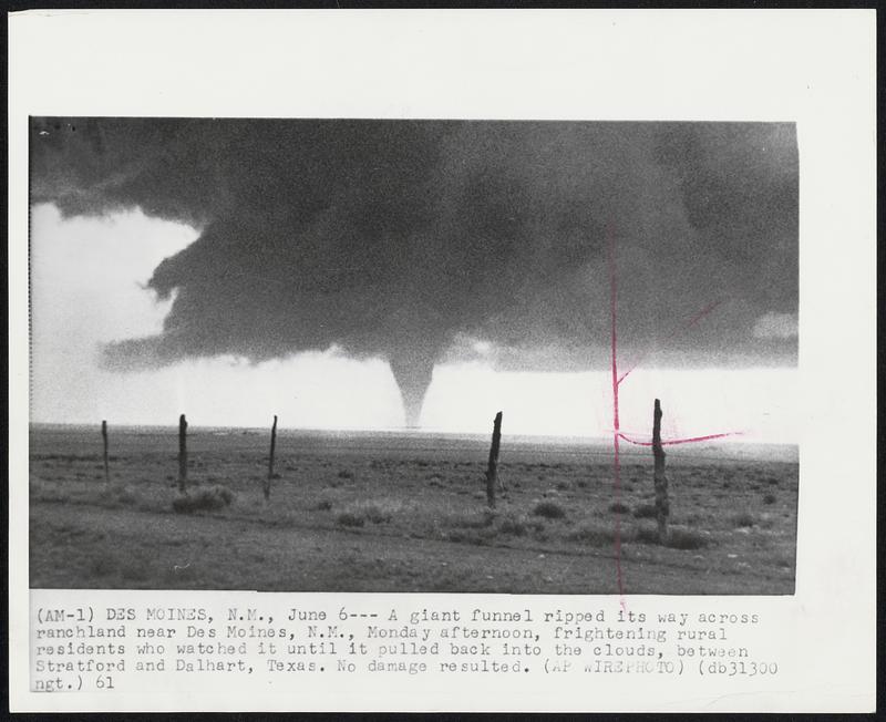 Des Moines - A giant funnel ripped its way across ranchland near Des Moines, N.M., Monday afternoon, frightening rural residents who watched it until it pulled back into the clouds, between Stratford and Dalhart, Texas. No damage resulted.