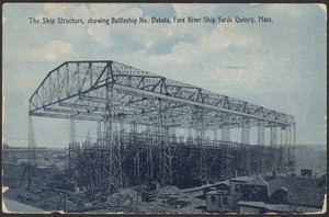 The ship structure, showing Battleship No. Dakota, Fore River Ship Yards Quincy, Mass.