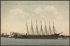 Thomas W. Lawson, the largest sailing vessel in the world, anchored at Marcus Hook, PA