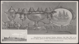 Silver service to be presented Tuesday afternoon, July 27th, 1909, to the U.S.S. Salem, paid for by dime contributions from citizens of Salem, Massachusetts
