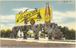 Vernor's Ginger Ale Bottling Company of Tampa, Inc., Tampa 1 Fla., largest animated signboard in the southeast- 32 feet high, 70 feet long