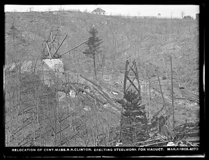 Relocation Central Massachusetts Railroad, erecting steelwork for viaduct, Clinton, Mass., Mar. 6, 1903