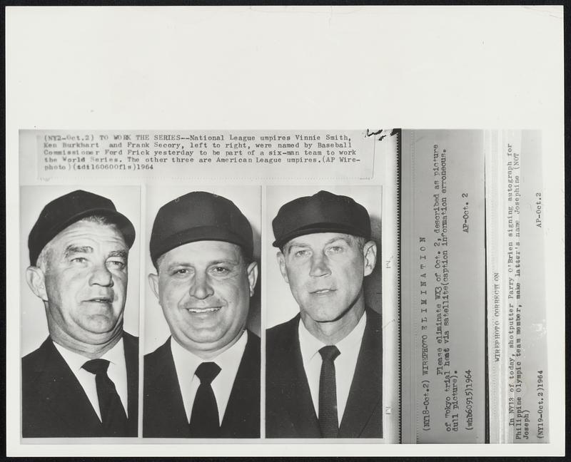 To Work The Series -- National League umpires Vinnie Smith, Ken Burkhart and Frank Secory, left to right, were named by Baseball Commissioner Ford Frick yesterday to be part of a six-man team to work the World Series. The other three are American League umpires.