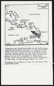 Hurricane Edith on the Move--Cross locates approximate position of Hurricane Edith today with arrow indicating its present course. Weather Bureau station in San Juan, Puerto Rico, said the hurricane at 5AM, EST, was centered 35 statute miles west southwest of Martinique, Lesser Antilles, and 420 statute miles southeast of San Juan. It was moving toward the west-northwest at 14 miles an hour.