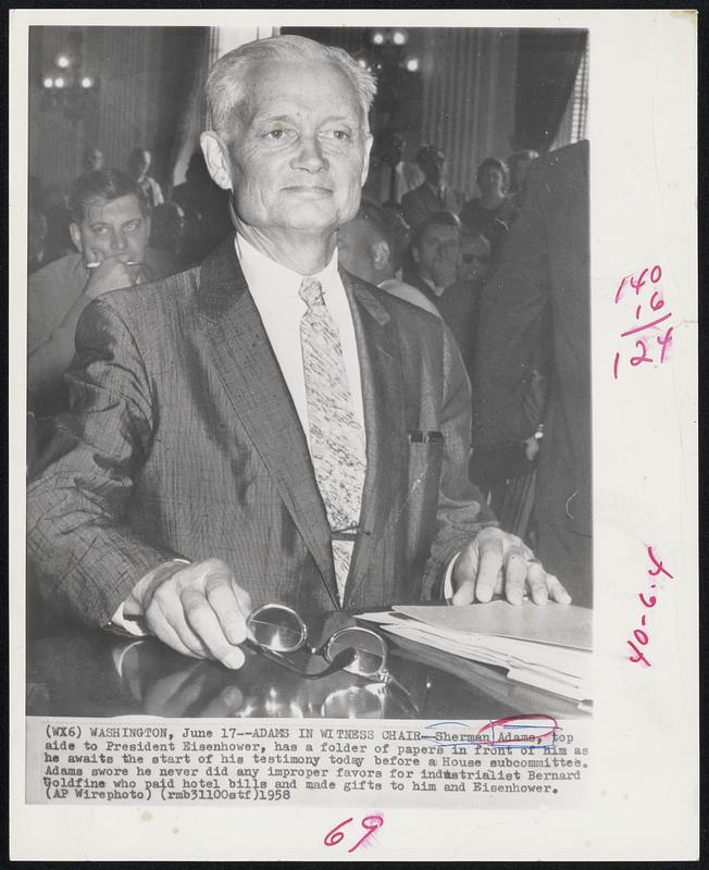 Adams in Witness Chair--Sherman Adams, top aide to President Eisenhower, has a folder of papers in front of him as he awaits the start of his testimony today before a House subcommittee. Adams swore he never did any improper favors for industrialist Bernard Goldfine who paid hotel bills and made gifts to him and Eisenhower.