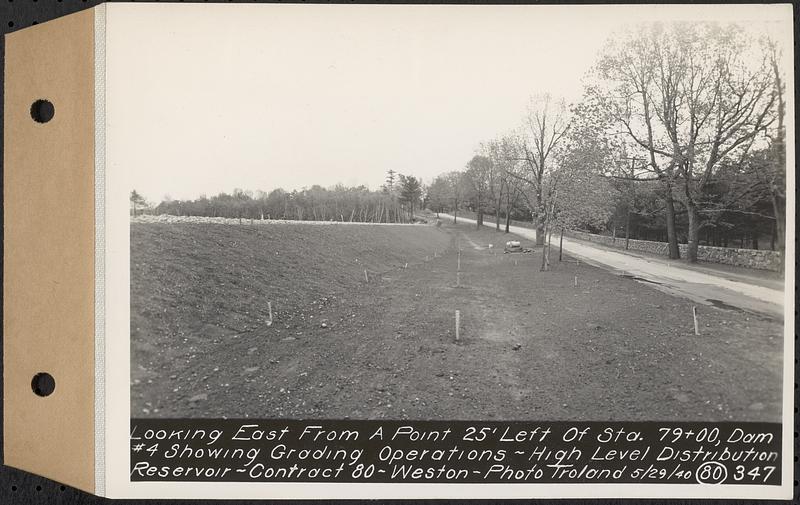 Contract No. 80, High Level Distribution Reservoir, Weston, looking east from a point 25 feet left of Sta. 79+00, dam 4 showing grading operations, high level distribution reservoir, Weston, Mass., May 29, 1940