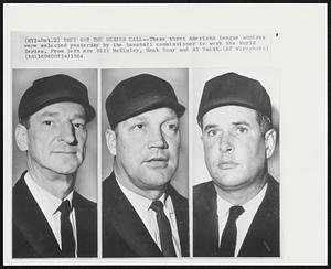 They got the Series Call -- These three American League umpires were selected yesterday by the baseball commissioner to work the World Series. From left are Bill McKinley, Hank Soar and Al Smith.