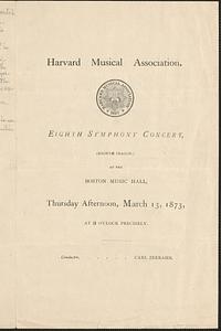 Harvard Musical Association, eighth symphony concert, (eighth season,) at the Boston Musical Hall, Thursday afternoon, March 13, 1873