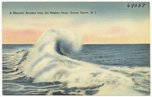 A majestic breaker from the mighty deep, Ocean Grove, N. J.