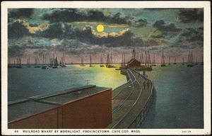 Railroad wharf by moonlight, Provincetown, Cape Cod, Mass.