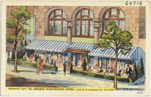 The George Washington Hotel. Sidewalk Café, 23rd St. & Lexington Ave., New York