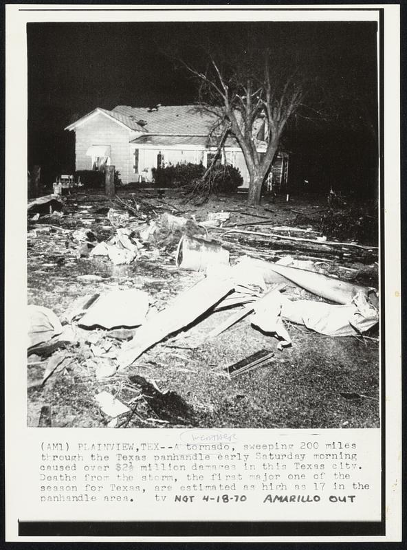 Plainview, Tex. – A tornado, sweeping 200 miles through the Texas panhandle early Saturday morning caused over $2 1/2 million damages in this Texas city. Deaths from the storm, the first major one of the season for Texas, are estimated as high as 17 in the panhandle area. Weather.