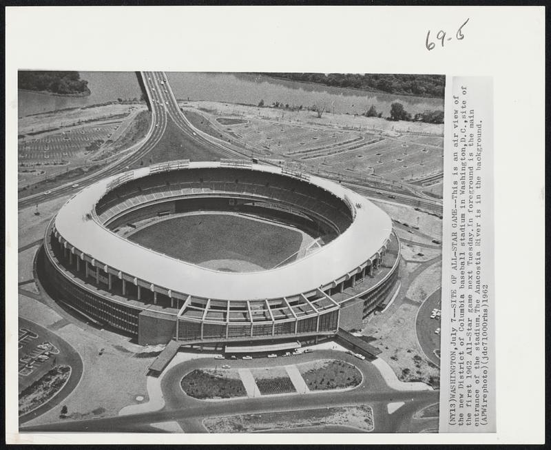 Site of All-Star Game--This is an air view of the new District of Columbia baseball stadium in Washington,D.C.,site of the first 1962 All-Star game next Tuesday.In foreground is the main entrance of the stadium.The Anacostia River is in the background.