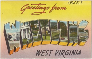 Greetings from Wheeling, West Virginia