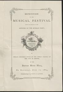 Repetition of the musical festival given in honor of the officers of the Russian fleet, by twelve hundred pupils of the public schools of the City of Boston, at the Boston Music Hall, on Saturday, June 11, 1864