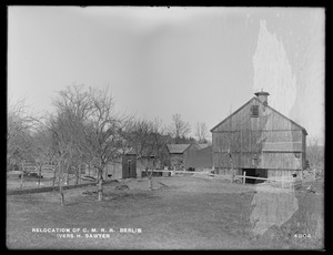 Relocation Central Massachusetts Railroad, Ivers H. Sawyer's house and barn, from west, looking easterly about 75 feet east of station 33, Berlin, Mass., Apr. 28, 1902