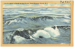 Swells about to break on the ocean, Point Pleasant Beach, N. J.
