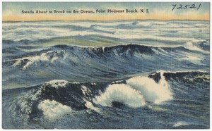 Swells about to break on the ocean, Point Pleasant Beach, N. J.
