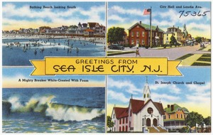 Greetings from Sea Isle City, N. J. -- bathing beach looking south, city hall and Landis Ave., a mighty breaker white-crested with foam, St. Joseph Church and Chapel
