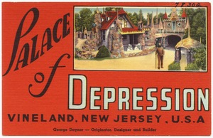 Palace of Depression, Vineland, New Jersey, U. S. A., George Daynor -- originator, designer and builder