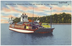 Roosevelt Ferry, connecting New York and Grand Isle, Vt., Lake Champlain