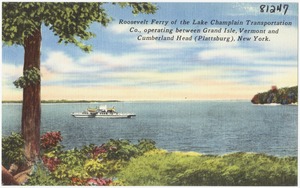 Roosevelt Ferry of the Lake Champlain Transportation Co., operating between Grand Isle, Vermont and Cumberland Head (Plattsburg), New York